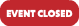 EVENT CLOSED